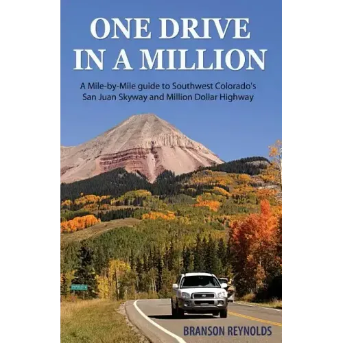 One Drive in a Million: A Mile-By-Mile Guide to Southwest Colorado's San Juan Skyway and Million Dollar Highway