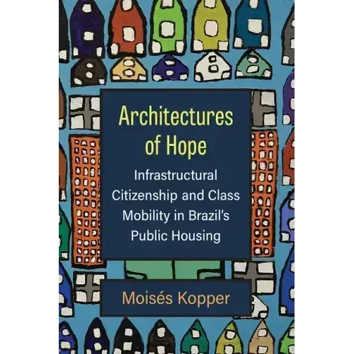Architectures of Hope: Infrastructural Citizenship and Class Mobility in Brazil's Public Housing
