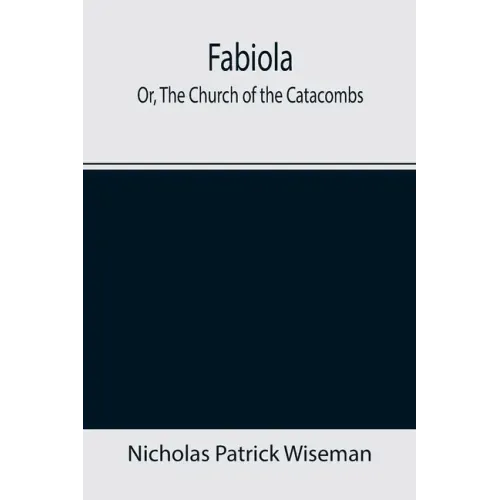 Fabiola; Or, The Church of the Catacombs