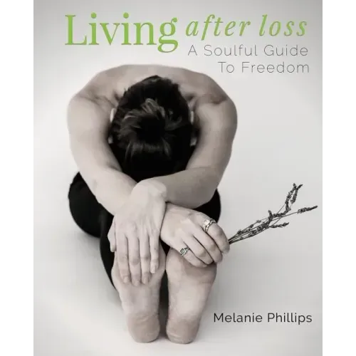Living After Loss: A Soulful Guide to Freedom