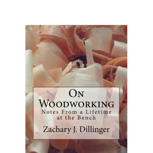 On Woodworking: Notes from a Lifetime at the Bench