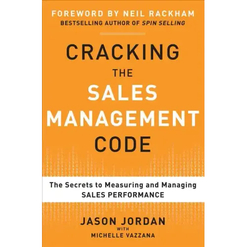 Cracking the Sales Management Code: The Secrets to Measuring and Managing Sales Performance