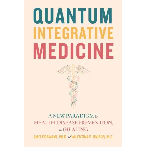 Quantum Integrative Medicine: A New Paradigm for Health, Disease Prevention, and Healing