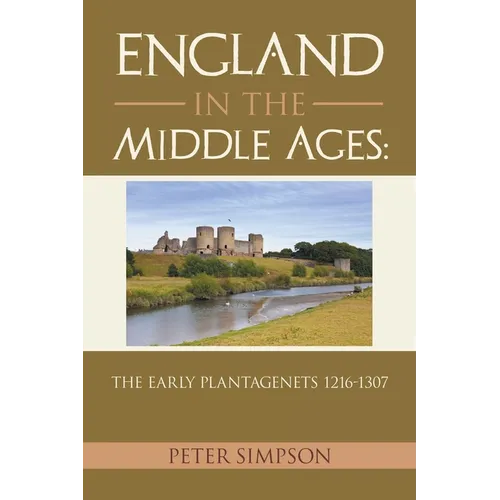 England in the Middle Ages: The Early Plantagenets 1216-1307