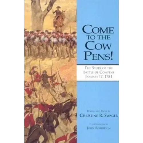 Come to the Cow Pens!: The Story of the Battle of Cowpens, January 17, 1781