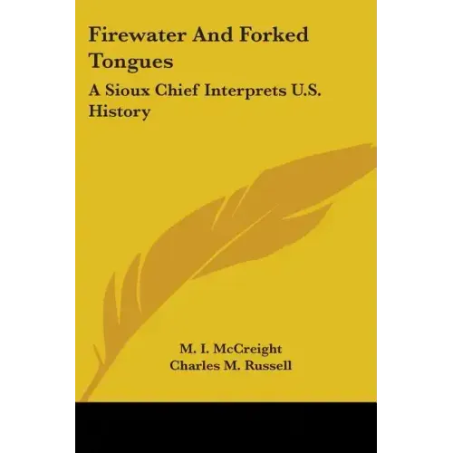 Firewater And Forked Tongues: A Sioux Chief Interprets U.S. History