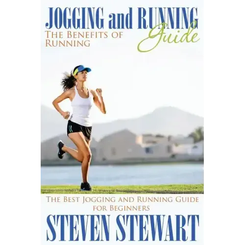 Jogging and Running Guide: The Benefits of Running: The Best Jogging and Running Guide for Beginners