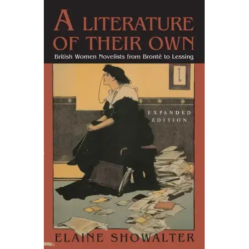 A Literature of Their Own: British Women Novelists from Bronte to Lessing