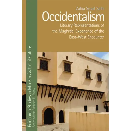 Occidentalism: Literary Representations of the Maghrebi Experience of the East-West Encounter