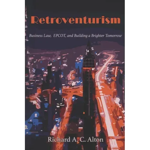 Retroventurism: Business Law, EPCOT, and Building a Brighter Tomorrow
