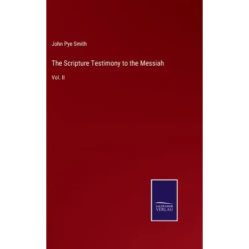 The Scripture Testimony to the Messiah: Vol. II