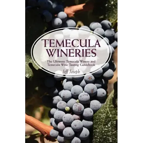 Temecula Wineries: The Ultimate Temecula Winery and Temecula Wine Tasting Guidebook: Ultimate Guide to Temecula Wine Country