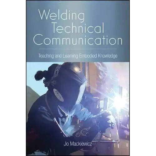 Welding Technical Communication: Teaching and Learning Embodied Knowledge