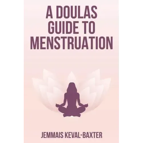 A Doula's guide to Menstruation
