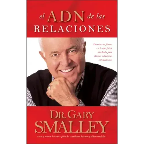El Adn de Las Relaciones: Descubre La Forma En La Que Fuiste Diseñado Para Obtener Relaciones Satisfactorias