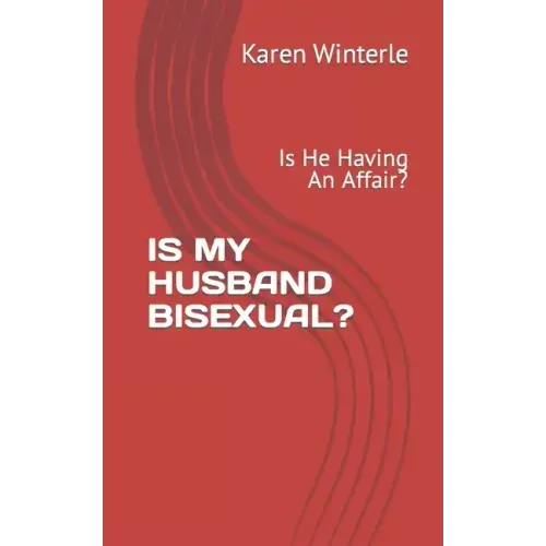 Is My Husband Bisexual?: Is He Having An Affair?