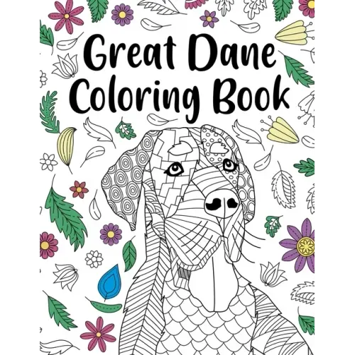 Great Dane Coloring Book: Adult Coloring Book, Dog Lover Gift, Floral Mandala Coloring Pages, Doodle Animal Kingdom, Dog Mom, Pet Owner Gift