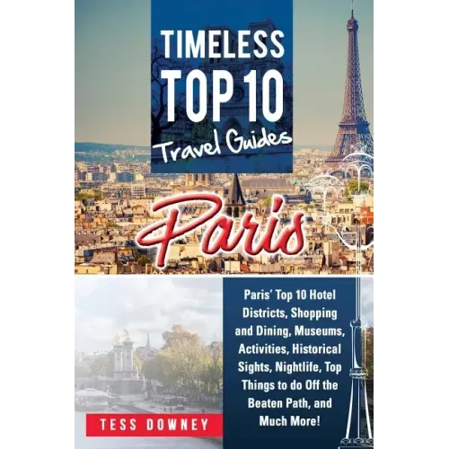 Paris: Paris' Top 10 Hotel Districts, Shopping and Dining, Museums, Activities, Historical Sights, Nightlife, Top Things to d