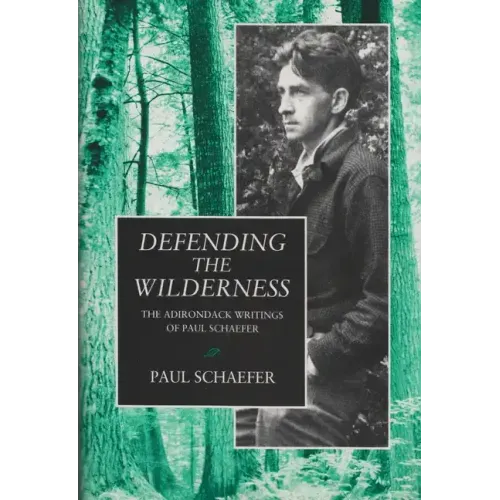 Defending the Wilderness: The Adirondack Writings of Paul Schaefer