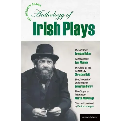 The Methuen Drama Anthology of Irish Plays: Hostage; Bailegangaire; Belle of the Belfast City; Steward of Christendom; Cripple of Inishmaan