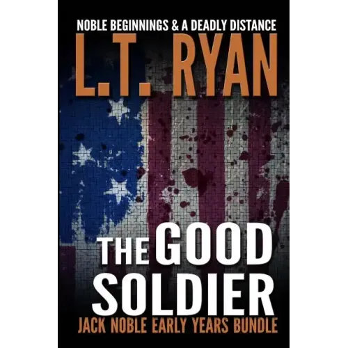 The Good Soldier: Jack Noble Early Years Bundle (Noble Beginnings & A Deadly Distance)