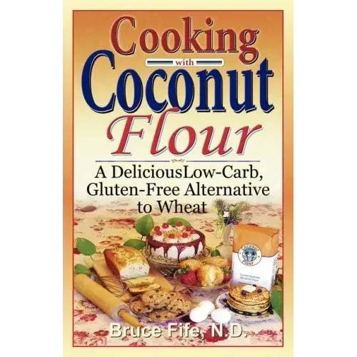 Cooking with Coconut Flour: A Delicious Low-Carb, Gluten-Free Alternative to Wheat