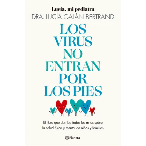 Los Virus No Entran Por Los Pies: La Obra Que Derriba Todos Los Mitos Que Hemos Escuchado Durante Décadas Sobre La Salud Física Y Mental de Niños Y Fa