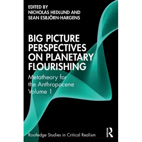 Big Picture Perspectives on Planetary Flourishing: Metatheory for the Anthropocene Volume 1