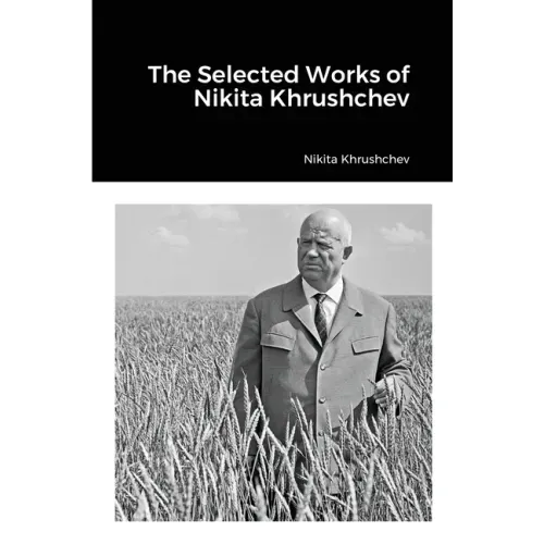 The Selected Works of Nikita Khrushchev