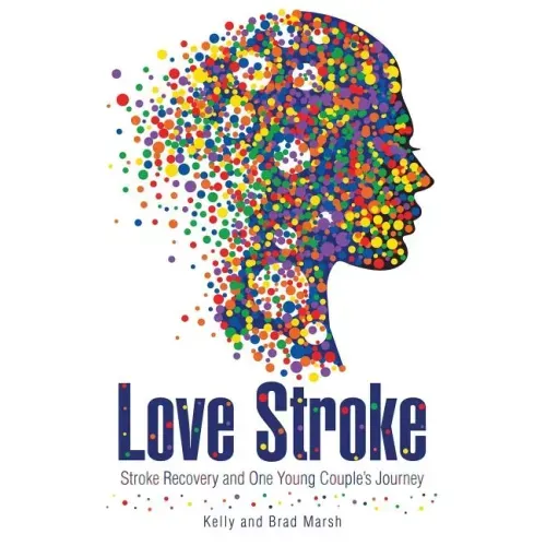 Love Stroke: Stroke Recovery and One Young Couple's Journey