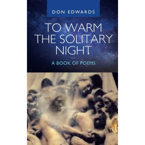 To Warm the Solitary Night - a Book of Poems