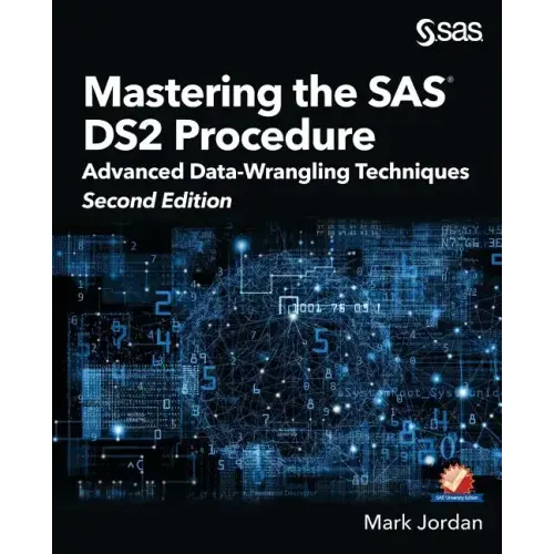 Mastering the SAS DS2 Procedure: Advanced Data-Wrangling Techniques, Second Edition