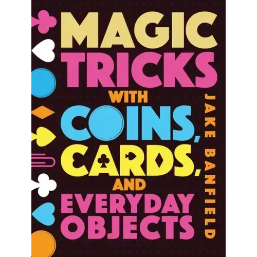 Magic Tricks with Coins, Cards, and Everyday Objects