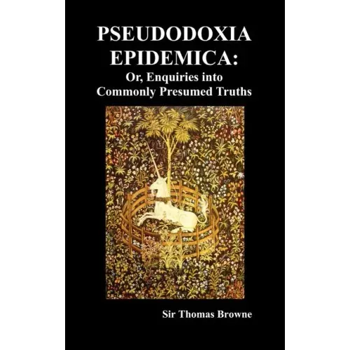 Pseudodoxia Epidemica: Or, Enquiries Into Commonly Presumed Truths (1672) (Hardback)
