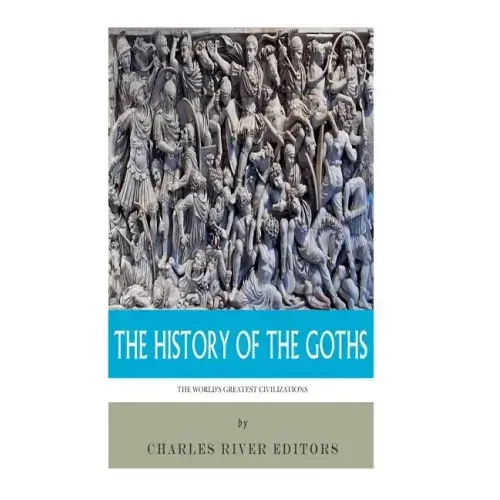 The World's Greatest Civilizations: The History of the Goths