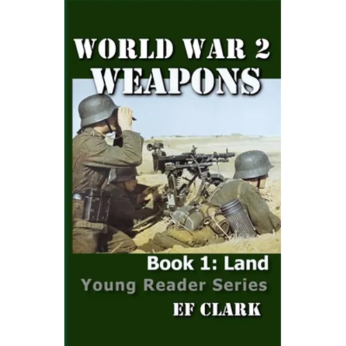 World War 2 Weapons Book 1: Land