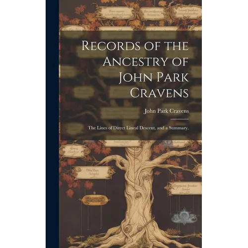 Records of the Ancestry of John Park Cravens: the Lines of Direct Lineal Descent, and a Summary.