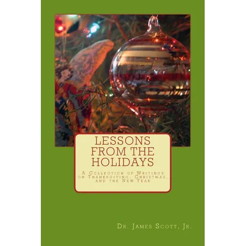 Lessons from the Holidays: A Collection of Writings on Thanksgiving, Christmas, and the New Year