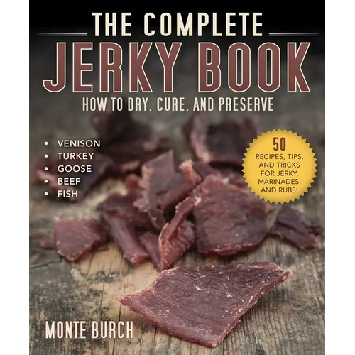 The Complete Jerky Book: How to Dry, Cure, and Preserve