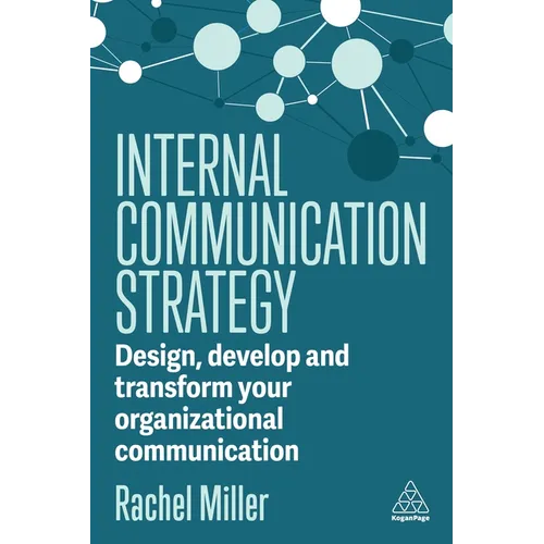 Internal Communication Strategy: Design, Develop and Transform Your Organizational Communication