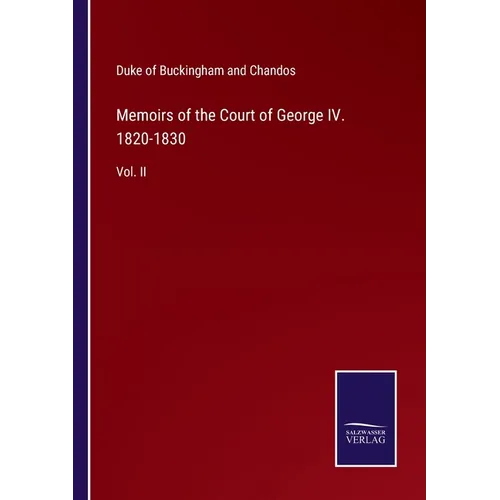 Memoirs of the Court of George IV. 1820-1830: Vol. II