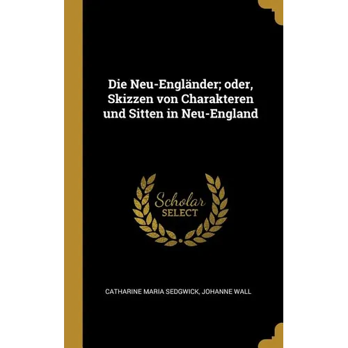 Die Neu-Engländer; oder, Skizzen von Charakteren und Sitten in Neu-England