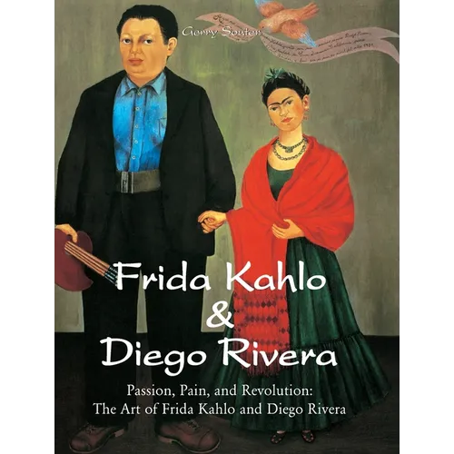 Frida Kahlo & Diego Rivera: Passion, Pain, and Revolution: The Art of Frida Kahlo and Diego Rivera