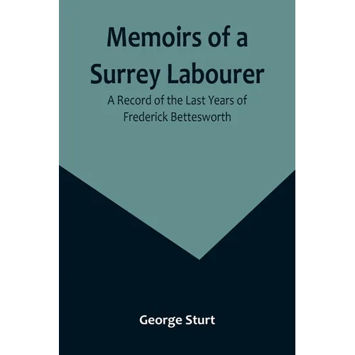 Memoirs of a Surrey Labourer: A Record of the Last Years of Frederick Bettesworth