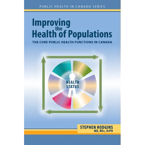 Improving the Health of Populations: The Core Public Health Functions in Canada