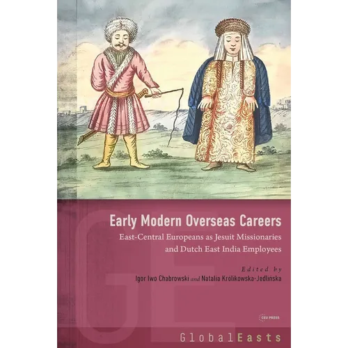 Early Modern Overseas Careers: East-Central Europeans as Jesuit Missionaries and Dutch East India Employees