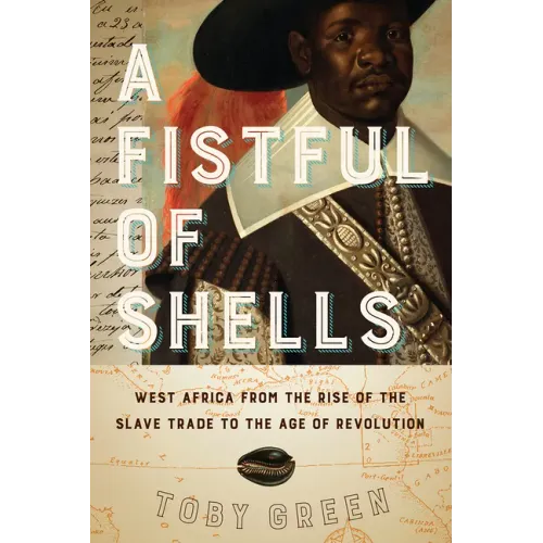 A Fistful of Shells: West Africa from the Rise of the Slave Trade to the Age of Revolution