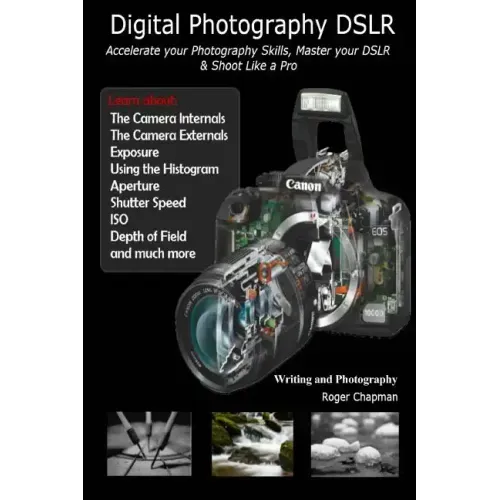 Digital Photography DSLR: Accelerate your Photography Skills, Master your DSLR & Shoot Like a Pro