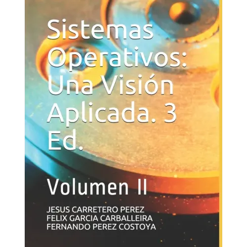 Sistemas Operativos: Una Visión Aplicada. 3 Ed.: Volumen II