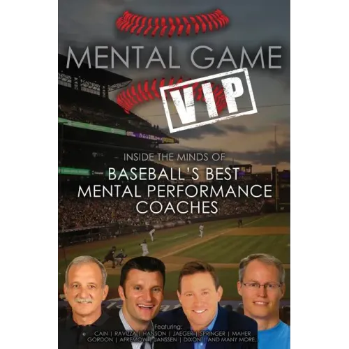 Mental Game VIP: Inside the Minds of Baseball's Best Mental Performance Coaches